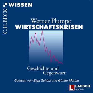 Wirtschaftskrisen: Geschichte und Gegenwart, LAUSCH Wissen