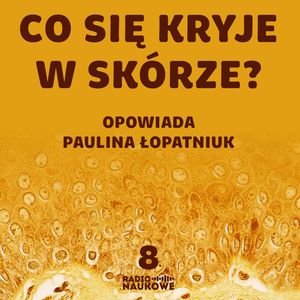 #08 Co Ty wiesz o największym organie swojego ciała? | Paulina Łopatniuk, Karolina Głowacka