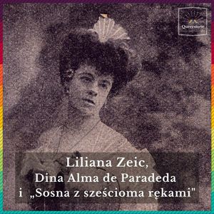 #41 Liliana Zeic, Dina Alma de Paradeda i „Sosna z sześcioma rękami", Queerstorie
