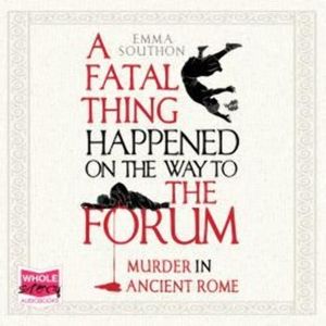 A Fatal Thing Happened on the Way to the Forum, Emma Southon