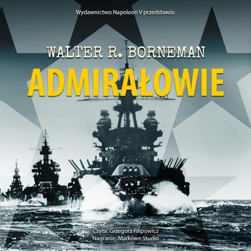 Admirałowie. Nimitz, Halsey, Leahy oraz King. audiobook, Walter R. Borneman