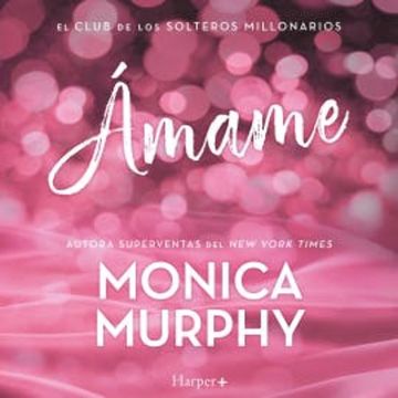 Ámame audiobook, Monica Murphy