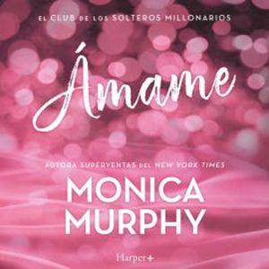 Ámame, Monica Murphy