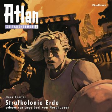 Strafkolonie Erde (Atlan Zeitabenteuer 05) audiobook, Hans Kneifel