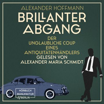 Brillanter Abgang - Der unglaubliche Coup eines Antiquitätenhändlers (ungekürzt) audiobook, Alexander Hoffmann