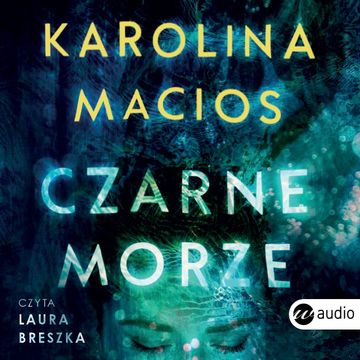 Czarne morze audiobook, Karolina Macios