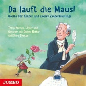 Da läuft die Maus! Goethe für Kinder und andere Zauberlehrlinge, Johann Wolfgang von Goethe