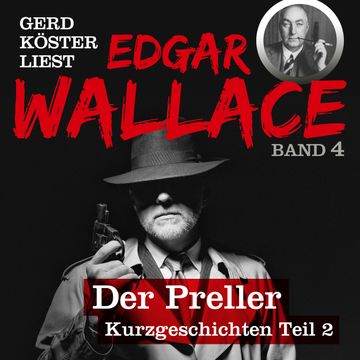 Der Preller - Gerd Köster liest Edgar Wallace - Kurzgeschichten Teil 2, Band 4 audiobook, Edgar Wallace