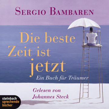 Die beste Zeit ist jetzt - Ein Buch für Träumer audiobook, Sergio Bambaren