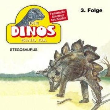 Die Dinos sind da, Folge 3: Stegosaurus audiobook, Petra Fohrmann