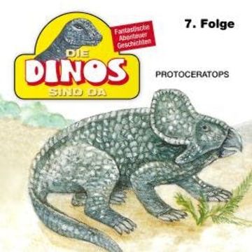 Die Dinos sind da, Folge 7: Protoceratops audiobook, Petra Fohrmann