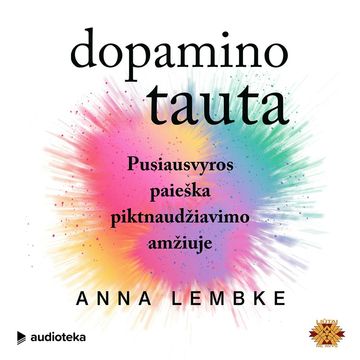 DOPAMINO TAUTA. Pusiausvyros paieška piktnaudžiavimo amžiuje audiobook, Anna Lembke