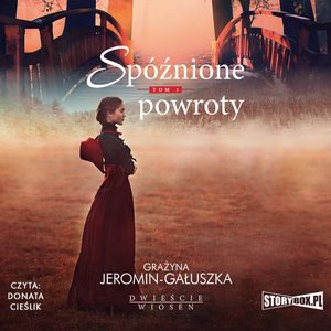Dwieście wiosen. Tom 3. Spóźnione powroty, Grażyna Jeromin-Gałuszka
