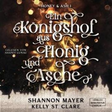Ein Königshof aus Honig und Asche - Honey & Ash, Band 1 (ungekürzt) audiobook, Kelly St. Clare, Shannon Mayer
