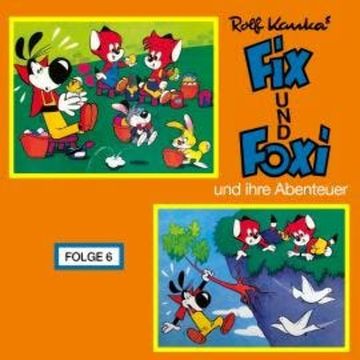 Fix und Foxi, Fix und Foxi und ihre Abenteuer, Folge 6 audiobook, Rolf Kauka