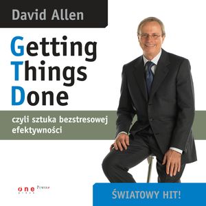 Getting Things Done - czyli sztuka bezstresowej efektywności, David Allen