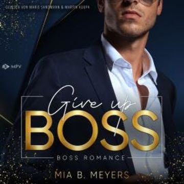 Give Up Boss - Boss-Duo, Buch 2 (ungekürzt) audiobook, Mia B. Meyers