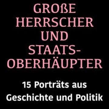 Große Herrscher und Staatsoberhäupter audiobook, Jürgen Fritsche