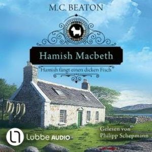 Hamish Macbeth fängt einen dicken Fisch - Schottland-Krimis, Teil 15 (Ungekürzt), M. C. Beaton