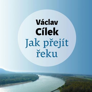Jak přejít řeku audiobook, Václav Cílek