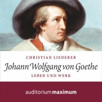Johann Wolfgang von Goethe - Leben und Werk (Ungekürzt) audiobook, Christian Liederer