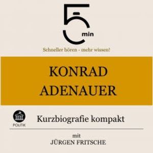 Konrad Adenauer: Kurzbiografie kompakt, 5 Minuten