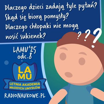 LAMU'25 #08 Dlaczego dzieci zadają tyle pytań? Skąd się biorą pomysły? Dlaczego nie jesteśmy tacy sami? audiobook, Karolina Głowacka