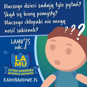 LAMU'25 #08 Dlaczego dzieci zadają tyle pytań? Skąd się biorą pomysły? Dlaczego nie jesteśmy tacy sami?, Karolina Głowacka