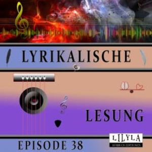 Lyrikalische Lesung Episode 38, Various Artists