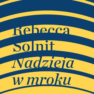 Nadzieja w mroku. Nieznane opowieści, niebywałe możliwości audiobook, Rebecca Solnit