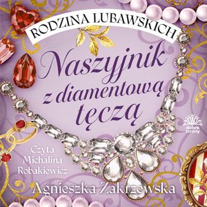 Naszyjnik z diamentową tęczą. Rodzina Lubawskich. Tom 2, Agnieszka Zakrzewska
