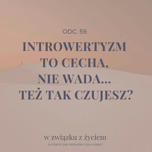 Odc. 59. INTROWERTYZM to cecha, nie wada... Też tak czujesz?, Agnieszka Piekarska