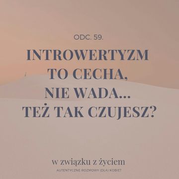 Odc. 59. INTROWERTYZM to cecha, nie wada... Też tak czujesz? audiobook, Agnieszka Piekarska