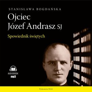 Ojciec Józef Andrasz SJ. Spowiednik świętych, Stanisława Bogdańska