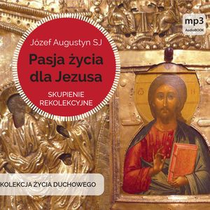 Pasja życia dla Jezusa. Skupienie rekolekcyjne, Józef Augustyn SJ