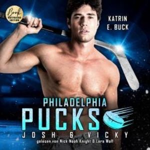 Philadelphia Pucks: Josh & Vicky - Philly Ice Hockey, Band 25 (ungekürzt), Katrin Emilia Buck