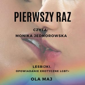 Pierwszy raz. Lesbijki. Opowiadanie erotyczne LGBT+, Ola Maj