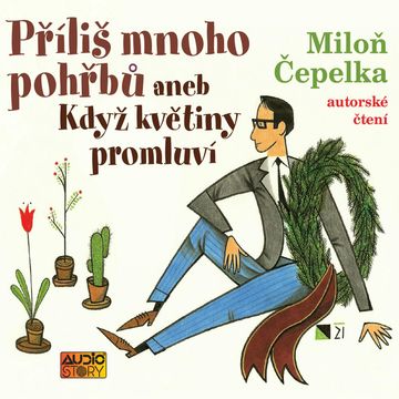 Příliš mnoho pohřbů aneb Když květiny promluví audiobook, Miloň Čepelka