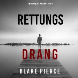 Rettungsdrang (Ein Avery Black Mystery – Band 5), Blake Pierce