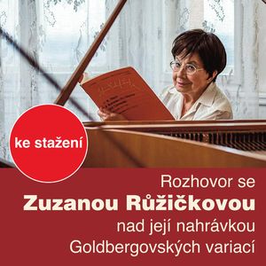 Rozhovor se Zuzanou Růžičkovou nad její nahrávkou Goldbergovských variací, Zuzana Růžičková