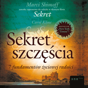 Sekret szczęścia. 7 fundamentów życiowej radości, Carol Kline, Shimoff Marci