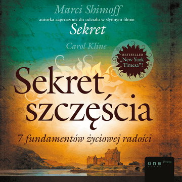Sekret szczęścia. 7 fundamentów życiowej radości, Carol Kline, Shimoff Marci