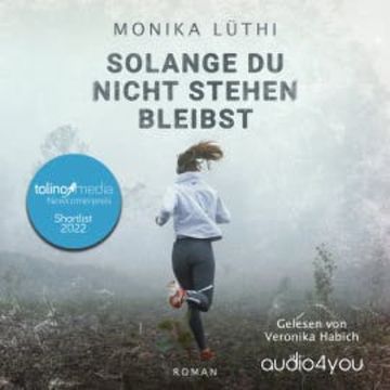 Solange Du nicht stehen bleibst audiobook, Monika Lüthi