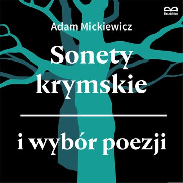 Sonety krymskie i wybór poezji (Świtezianka, Śmierć pułkownika, Reduta Ordona) Słuchowisko, Adam Mickiewicz