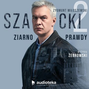 Szacki. Część 2: Ziarno prawdy audiobook, Zygmunt Miłoszewski