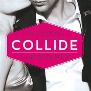 Unwiderstehlich - Collide 1 (Ungekürzt) audiobook, Gail McHugh