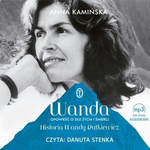 Wanda. Opowieść o sile życia i śmierci. Historia Wandy Rutkiewicz, Anna Kamińska