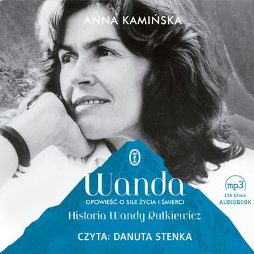 Wanda. Opowieść o sile życia i śmierci. Historia Wandy Rutkiewicz audiobook, Anna Kamińska