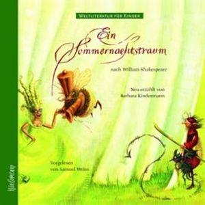 Weltliteratur für Kinder - Ein Sommernachtstraum, Barbara Kindermann, William Shakespeare