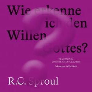 Wie erkenne ich den Willen Gottes?, R. C. Sproul